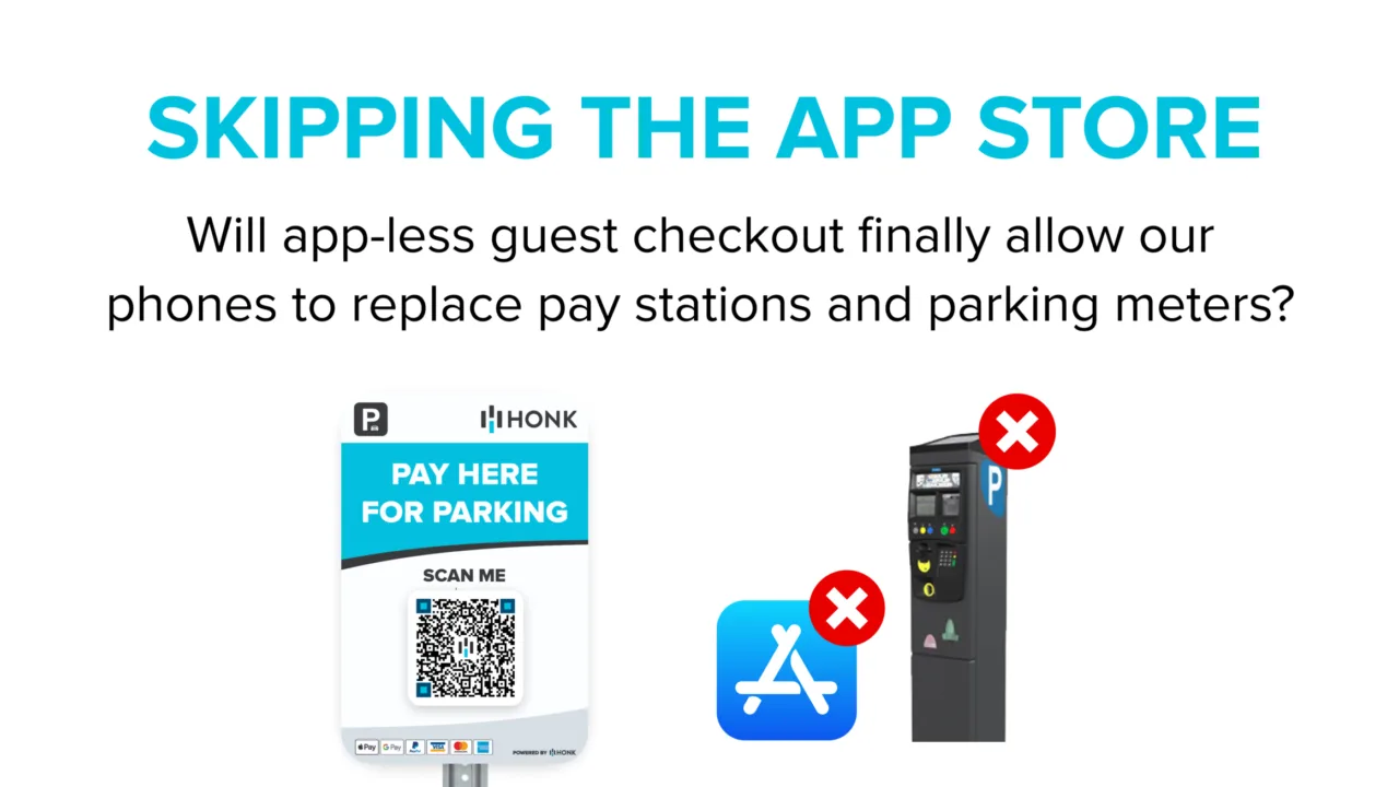 SKIPPING THE APP STORE Will guest mobile checkout finally allow our phones to replace pay stations and parking meters?