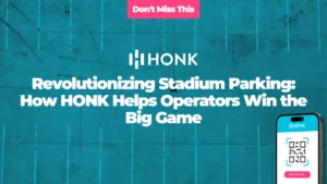 Revolutionizing Stadium Parking: How HONK Helps Operators Win the Big Game